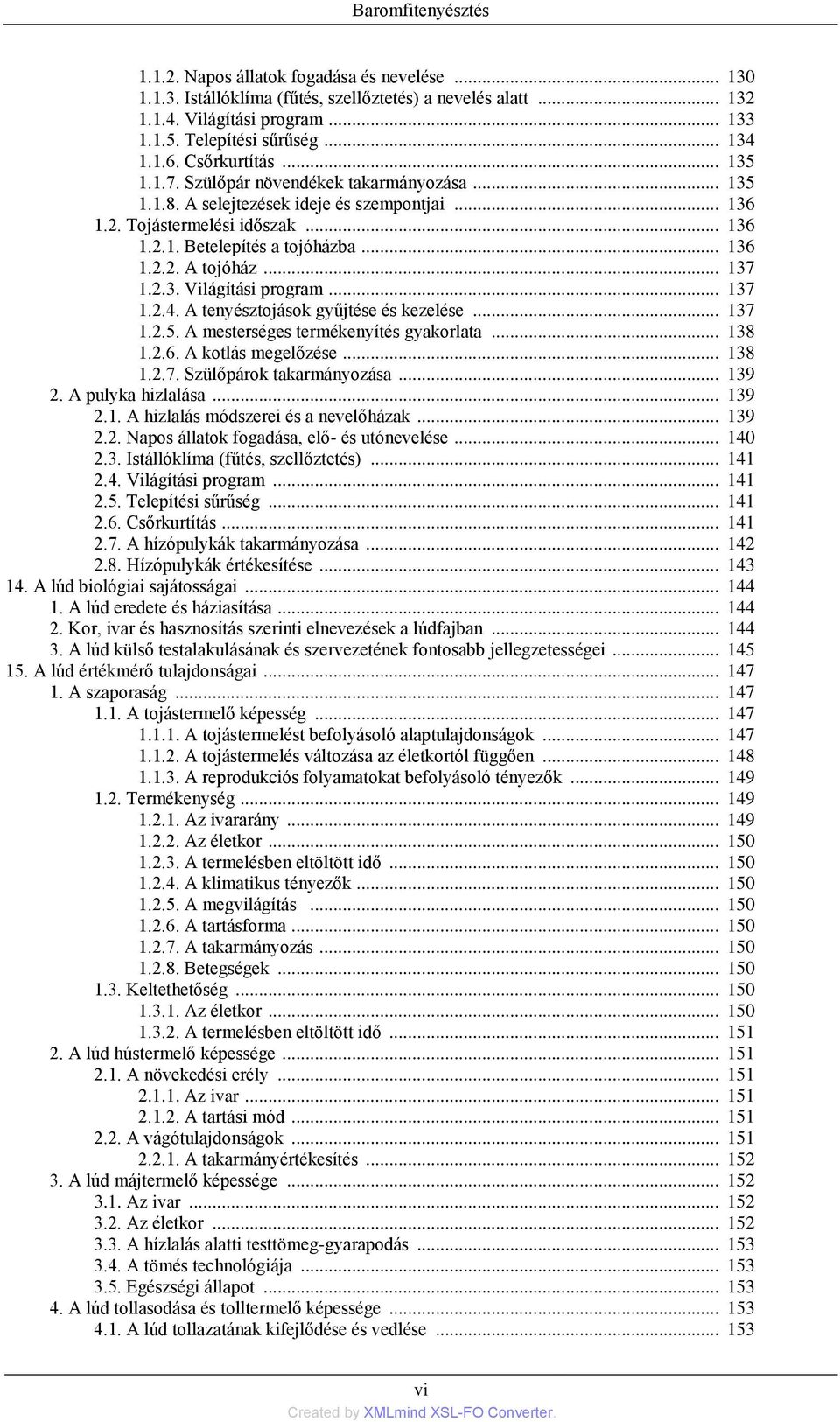 .. 137 1.2.3. Világítási program... 137 1.2.4. A tenyésztojások gyűjtése és kezelése... 137 1.2.5. A mesterséges termékenyítés gyakorlata... 138 1.2.6. A kotlás megelőzése... 138 1.2.7. Szülőpárok takarmányozása.