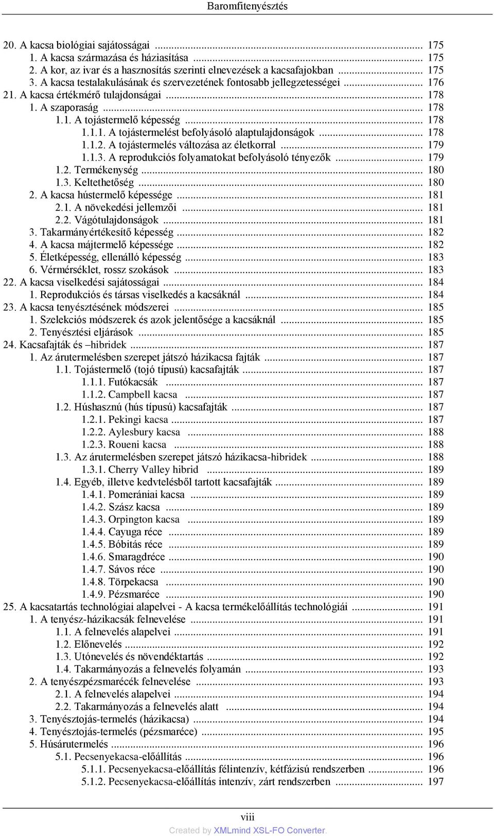 .. 178 1.1.2. A tojástermelés változása az életkorral... 179 1.1.3. A reprodukciós folyamatokat befolyásoló tényezők... 179 1.2. Termékenység... 180 1.3. Keltethetőség... 180 2.