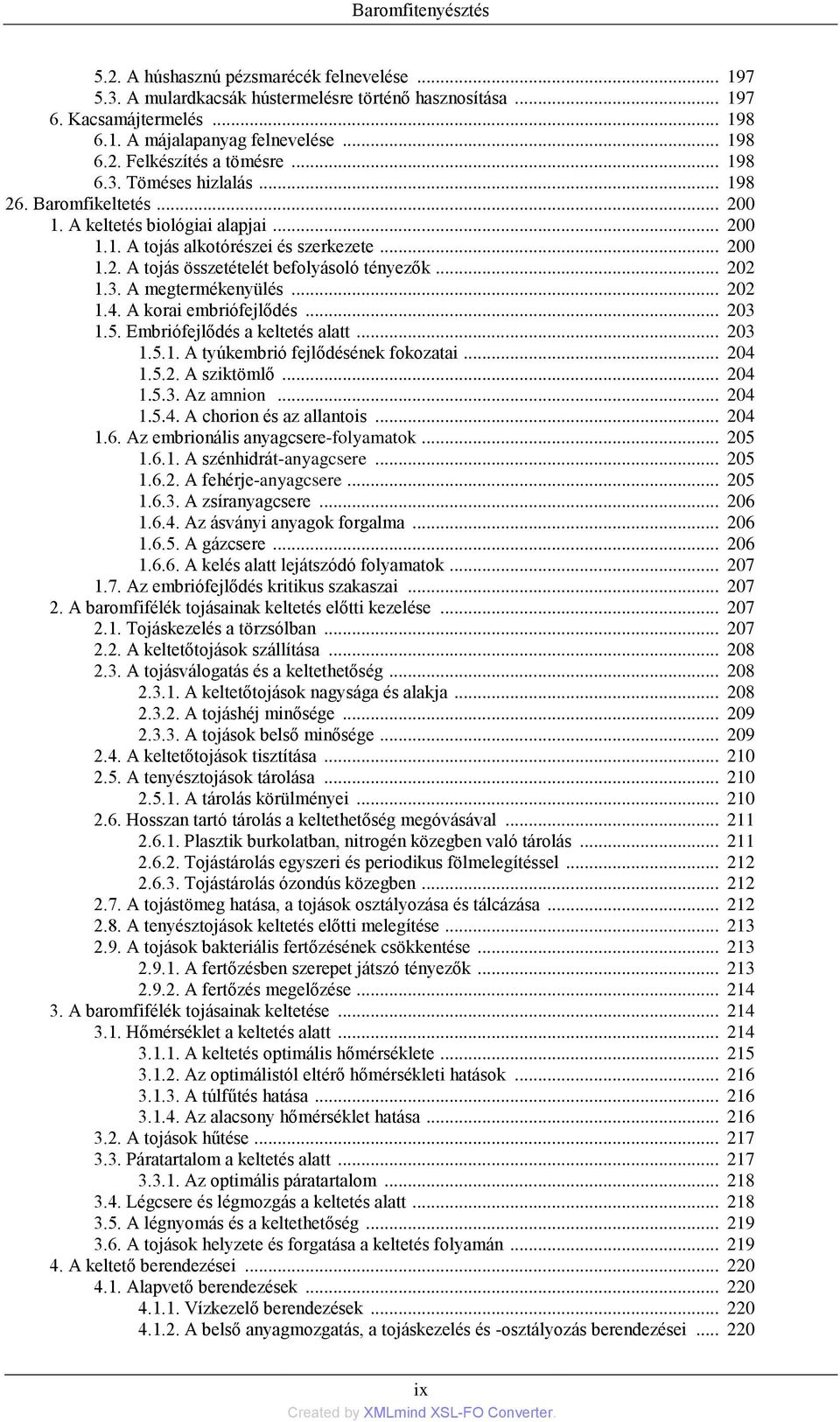 .. 202 1.3. A megtermékenyülés... 202 1.4. A korai embriófejlődés... 203 1.5. Embriófejlődés a keltetés alatt... 203 1.5.1. A tyúkembrió fejlődésének fokozatai... 204 1.5.2. A sziktömlő... 204 1.5.3. Az amnion.