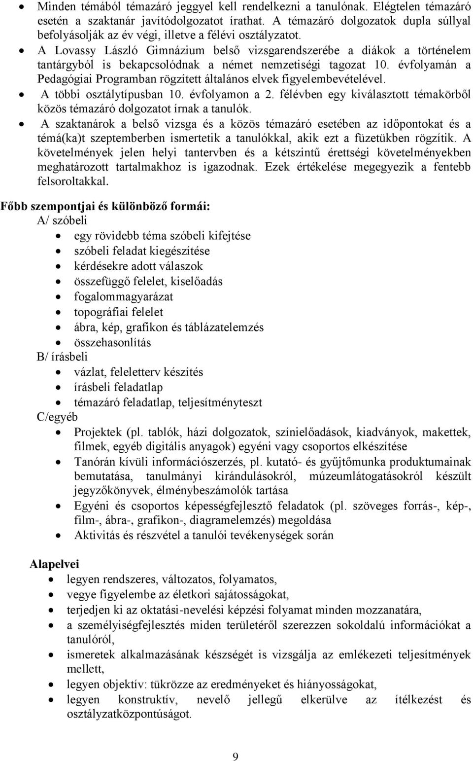 A Lovassy László Gimnázium belső vizsgarendszerébe a diákok a történelem tantárgyból is bekapcsolódnak a német nemzetiségi tagozat 10.