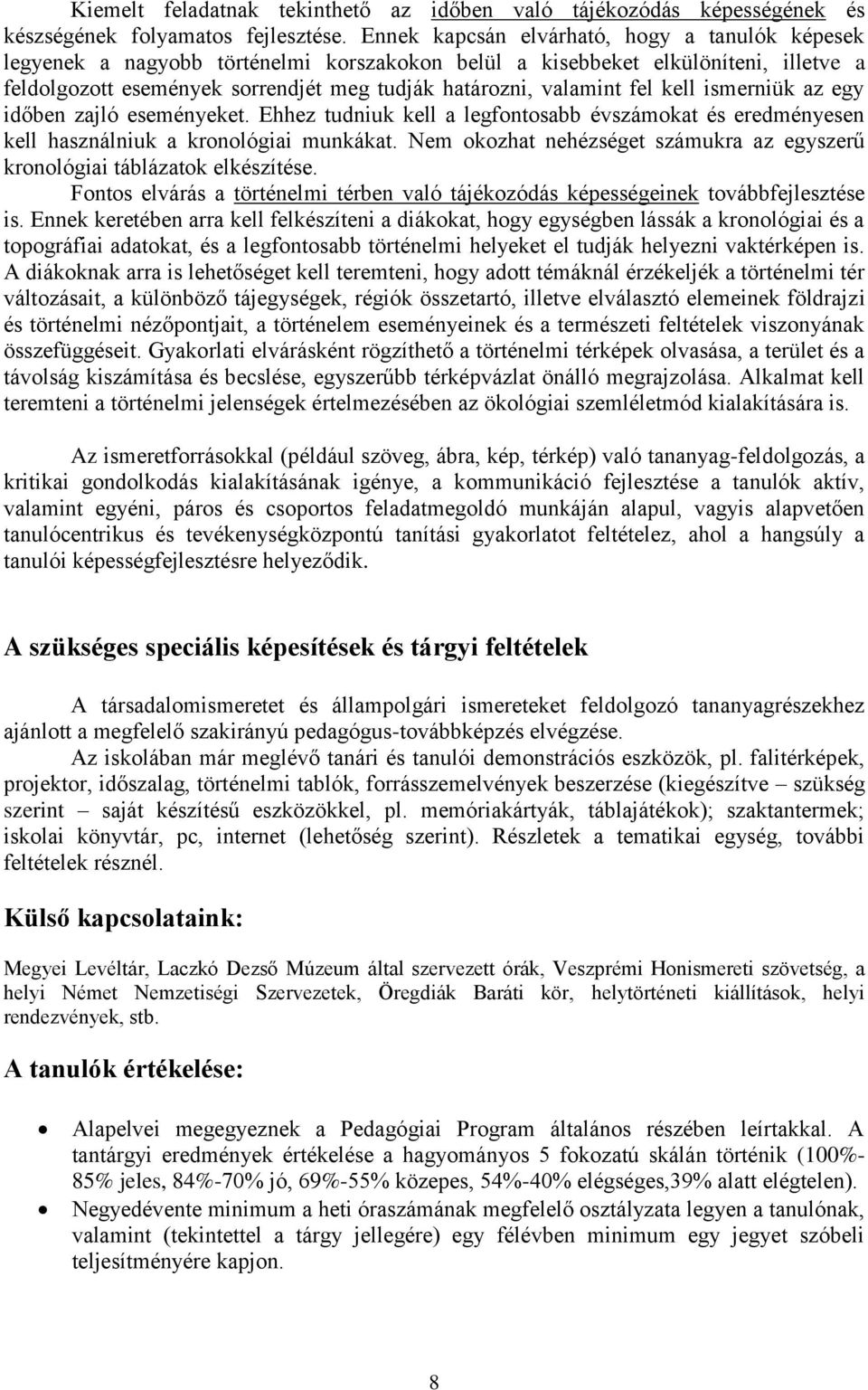 fel kell ismerniük az egy időben zajló eseményeket. Ehhez tudniuk kell a legfontosabb évszámokat és eredményesen kell használniuk a kronológiai munkákat.