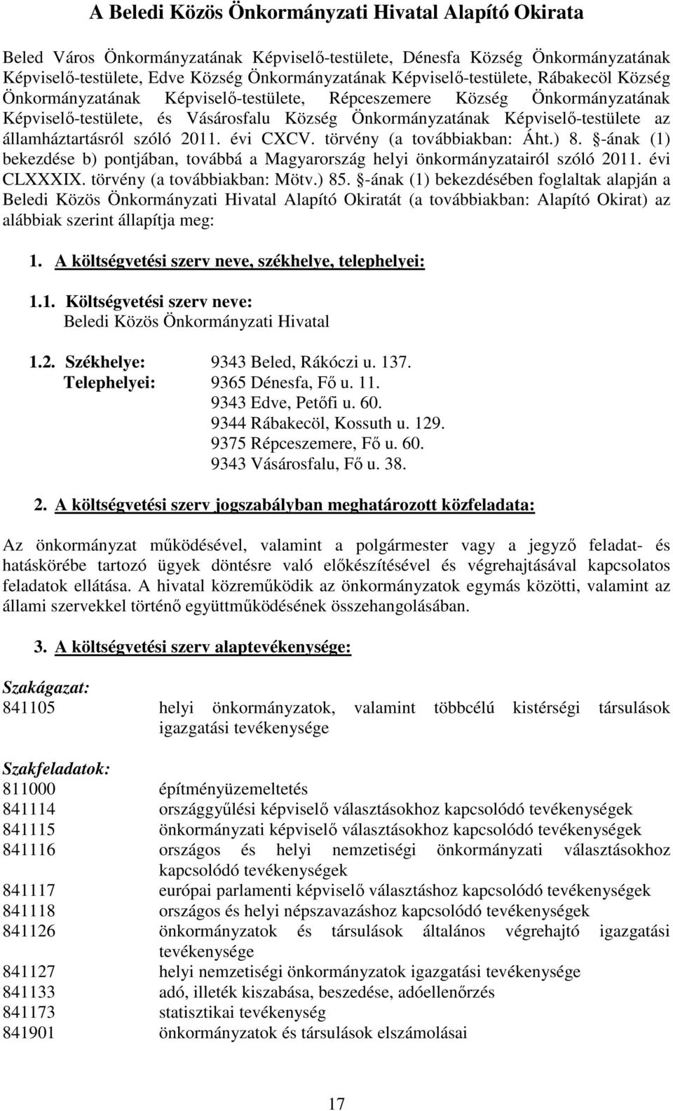 államháztartásról szóló 2011. évi CXCV. törvény (a továbbiakban: Áht.) 8. -ának (1) bekezdése b) pontjában, továbbá a Magyarország helyi önkormányzatairól szóló 2011. évi CLXXXIX.