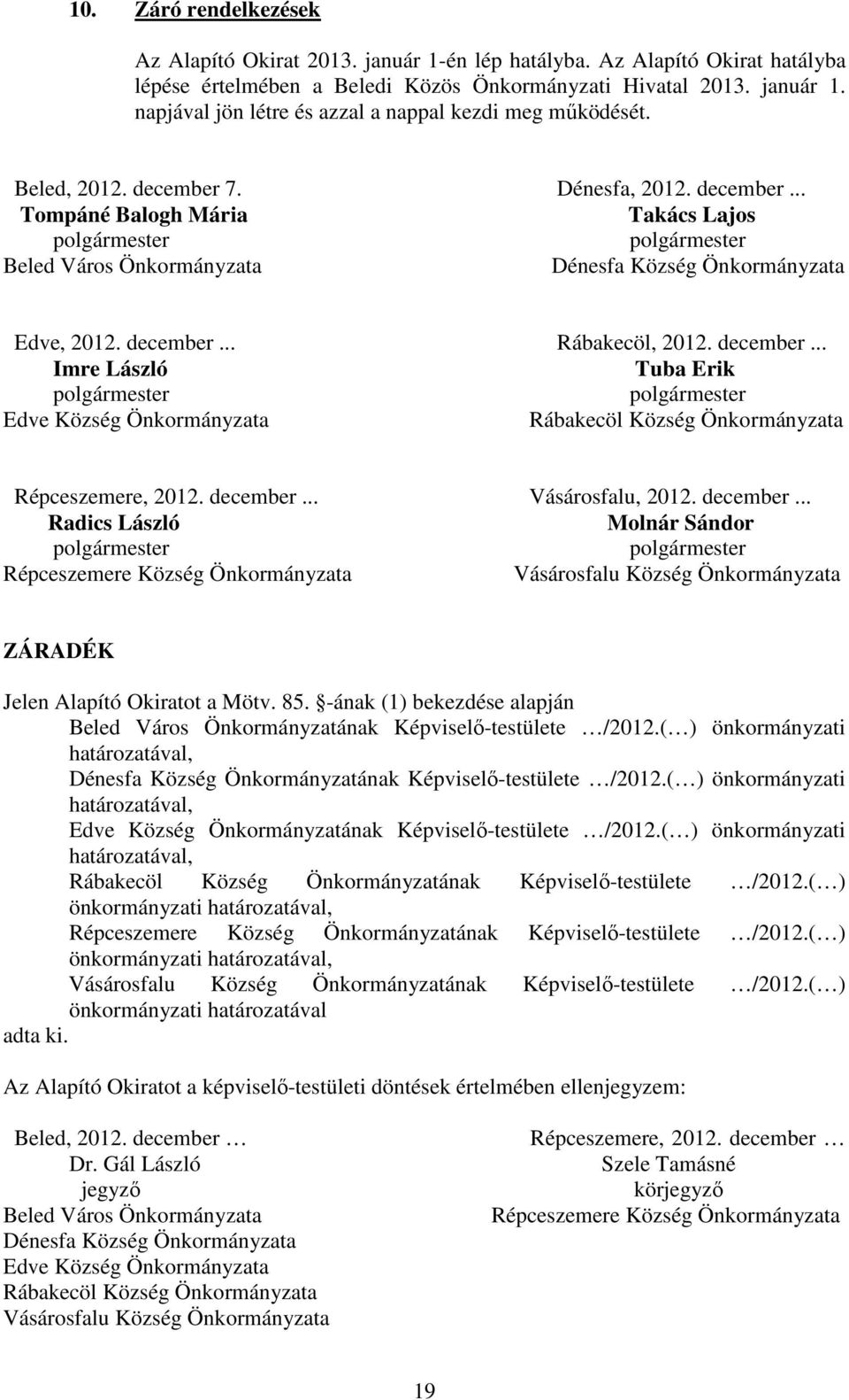 december... Imre László Tuba Erik polgármester polgármester Edve Község Önkormányzata Rábakecöl Község Önkormányzata Répceszemere, 2012. december.