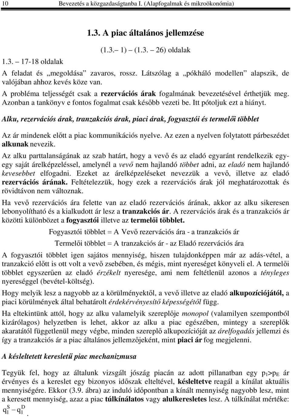 Azonban a tankönyv e fontos fogalmat csak később vezeti be. Itt pótoljuk ezt a hiányt.