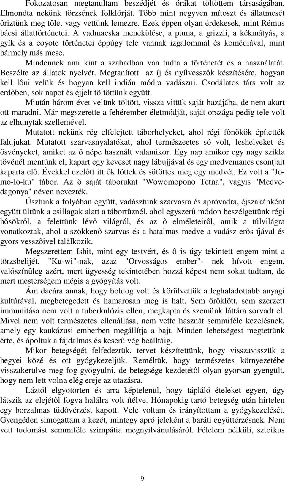 A vadmacska menekülése, a puma, a grizzli, a kékmátyás, a gyík és a coyote történetei éppúgy tele vannak izgalommal és komédiával, mint bármely más mese.