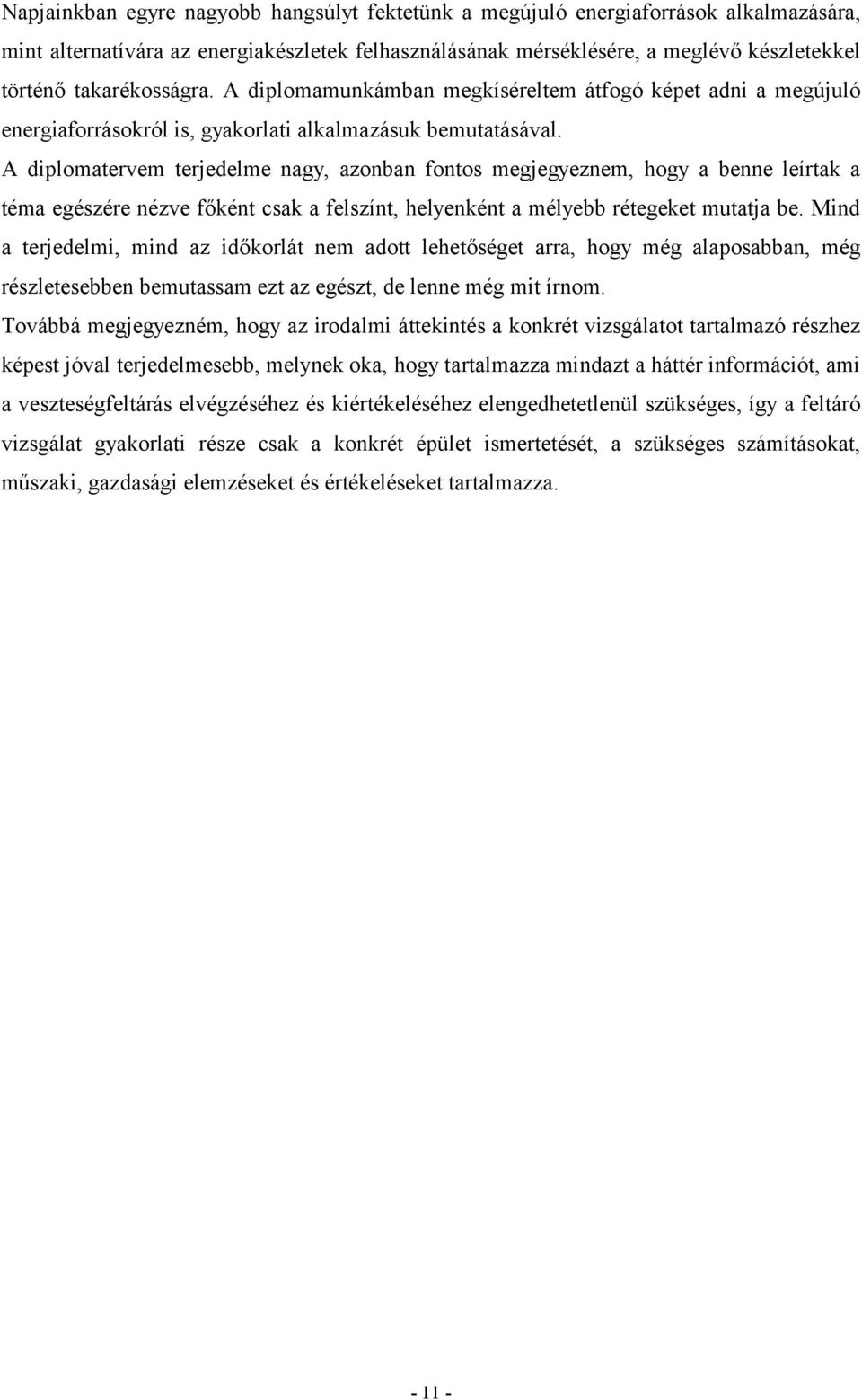 A diplomatervem terjedelme nagy, azonban fontos megjegyeznem, hogy a benne leírtak a téma egészére nézve főként csak a felszínt, helyenként a mélyebb rétegeket mutatja be.