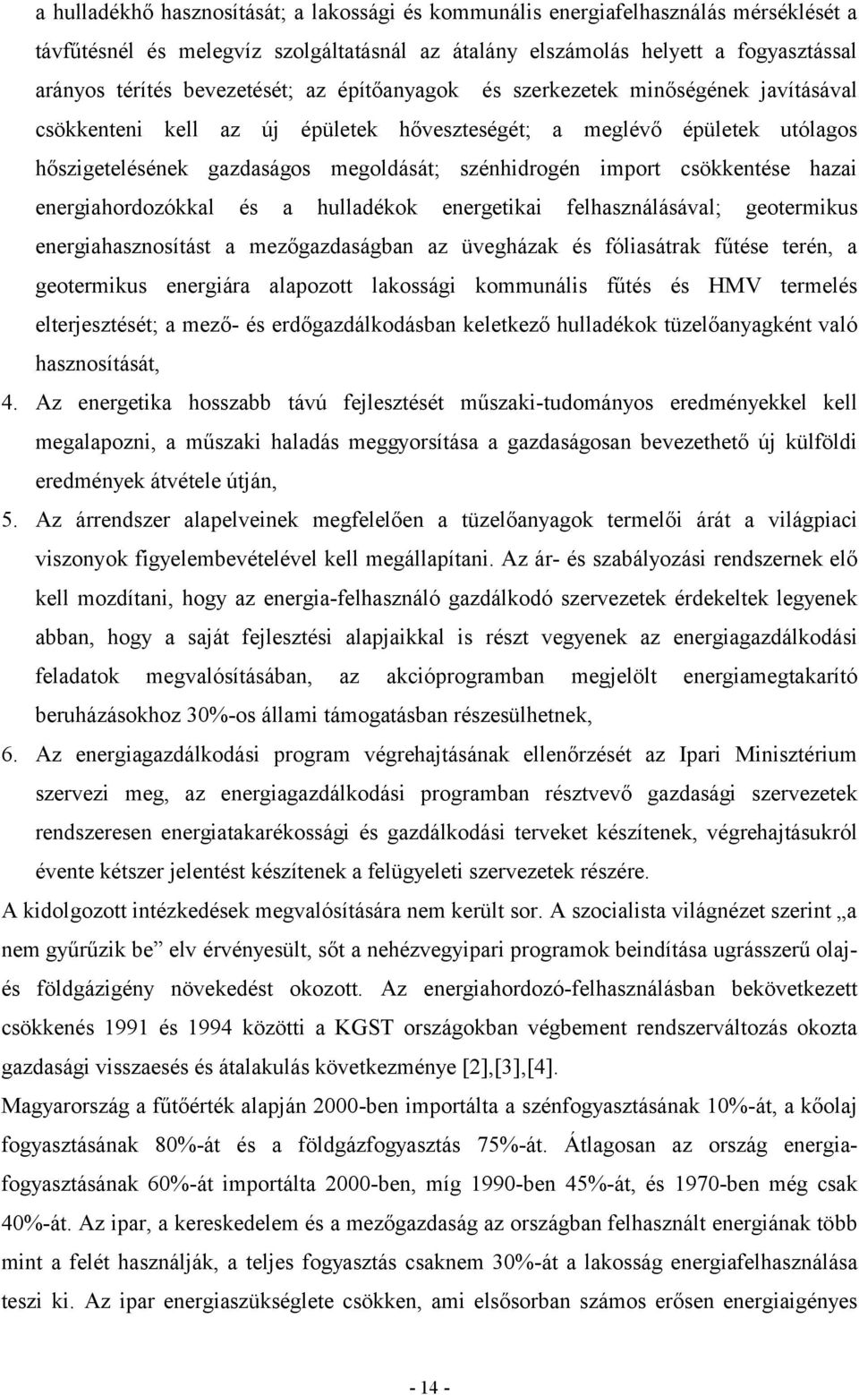 import csökkentése hazai energiahordozókkal és a hulladékok energetikai felhasználásával; geotermikus energiahasznosítást a mezőgazdaságban az üvegházak és fóliasátrak fűtése terén, a geotermikus