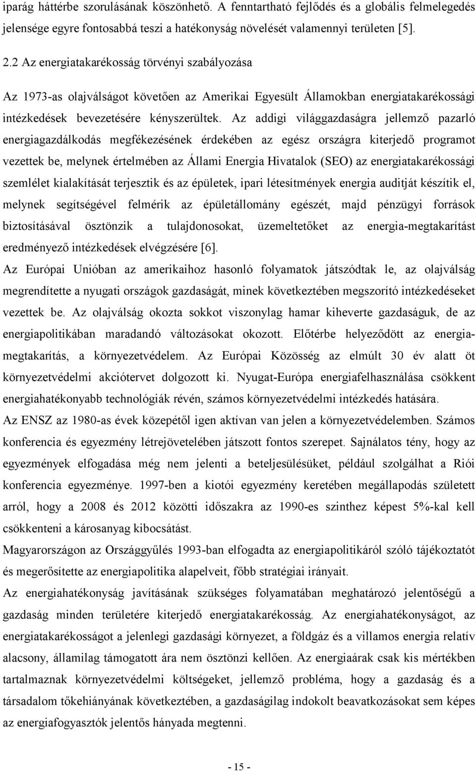 Az addigi világgazdaságra jellemző pazarló energiagazdálkodás megfékezésének érdekében az egész országra kiterjedő programot vezettek be, melynek értelmében az Állami Energia Hivatalok (SEO) az