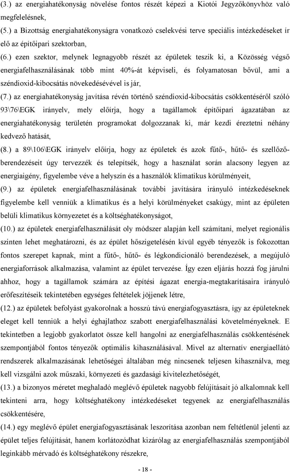 ) ezen szektor, melynek legnagyobb részét az épületek teszik ki, a Közösség végső energiafelhasználásának több mint 40%-át képviseli, és folyamatosan bővül, ami a széndioxid-kibocsátás