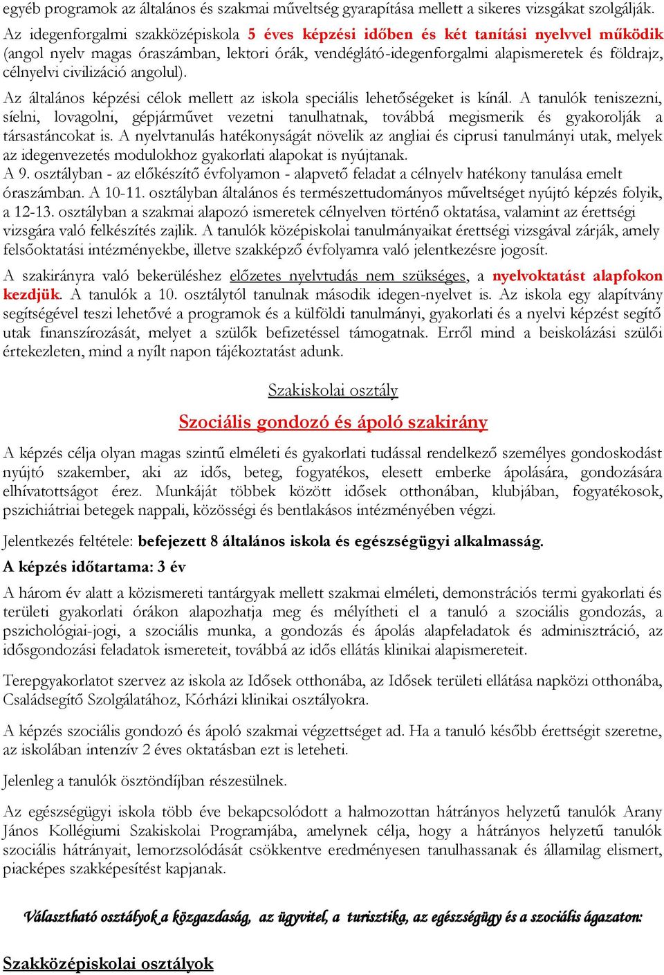 civilizáció angolul). Az általános képzési célok mellett az iskola speciális lehetőségeket is kínál.