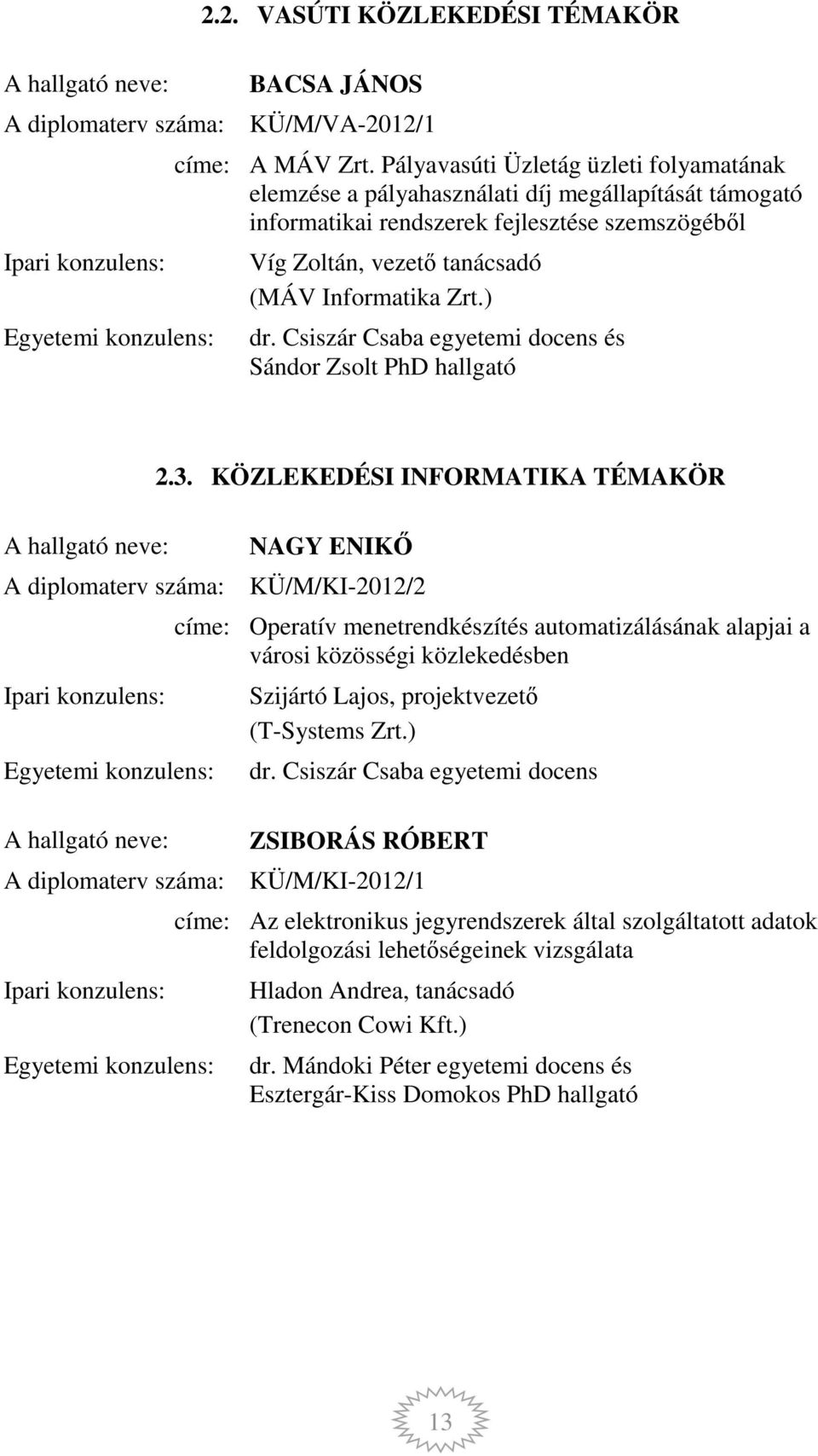 Csiszár Csaba egyetemi docens és Sándor Zsolt PhD hallgató 2.3.