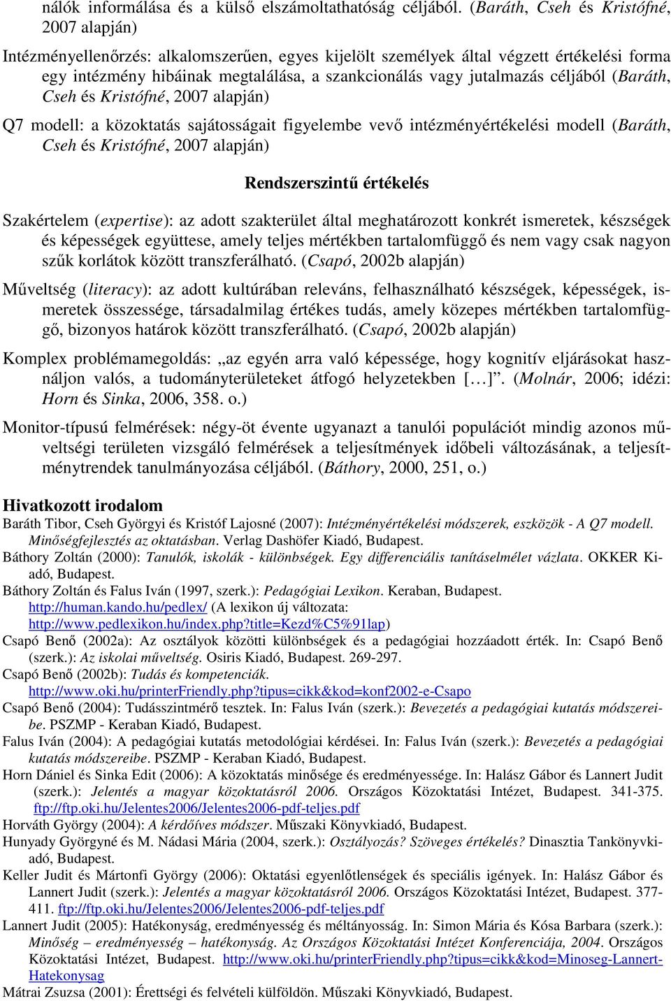 jutalmazás céljából (Baráth, Cseh és Kristófné, 2007 alapján) Q7 modell: a közoktatás sajátosságait figyelembe vevı intézményértékelési modell (Baráth, Cseh és Kristófné, 2007 alapján) Rendszerszintő