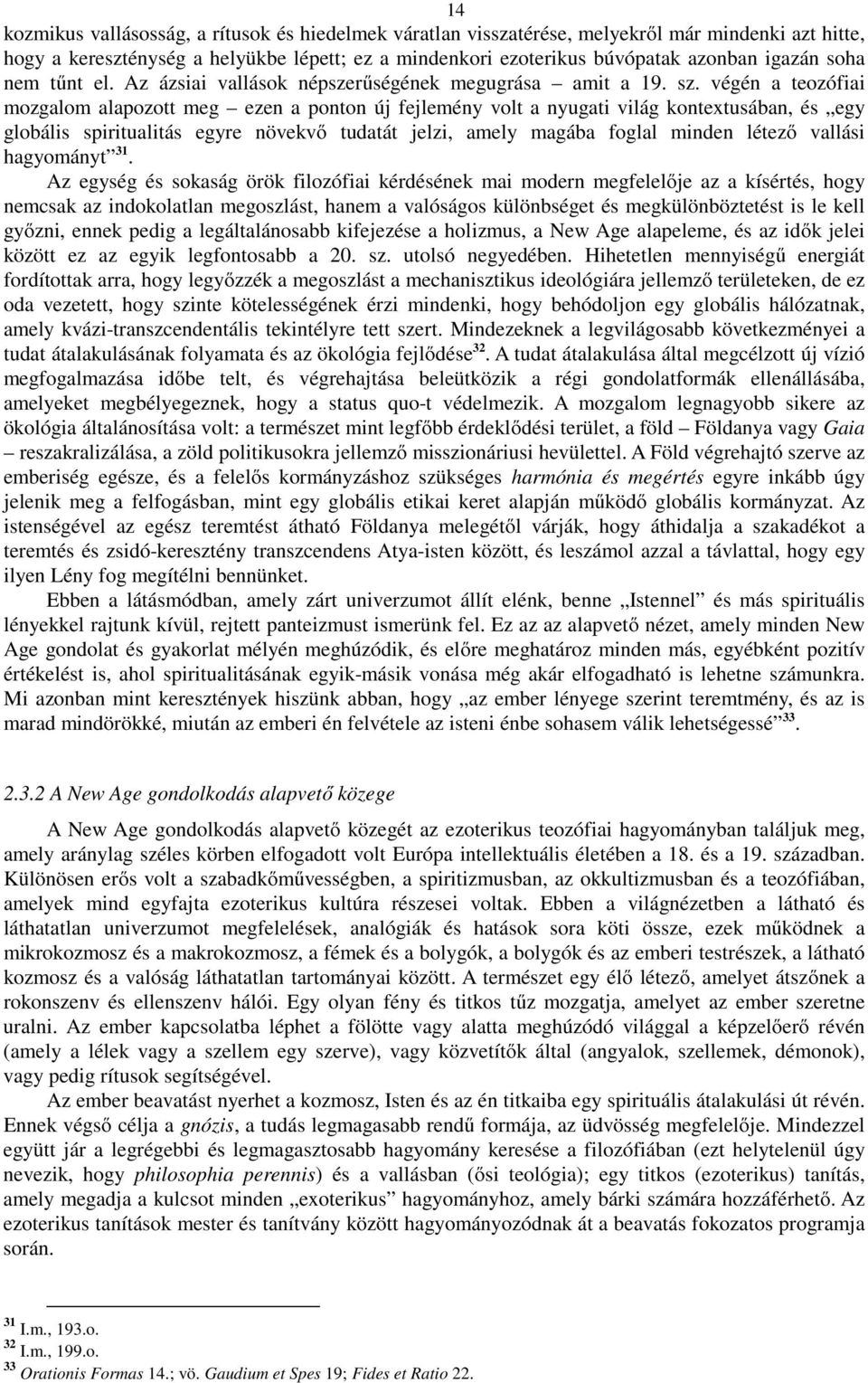 végén a teozófiai mozgalom alapozott meg ezen a ponton új fejlemény volt a nyugati világ kontextusában, és egy globális spiritualitás egyre növekvő tudatát jelzi, amely magába foglal minden létező