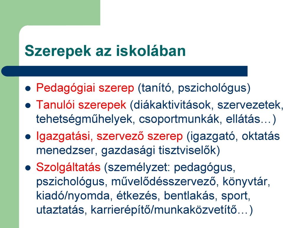 oktatás menedzser, gazdasági tisztviselők) Szolgáltatás (személyzet: pedagógus, pszichológus,