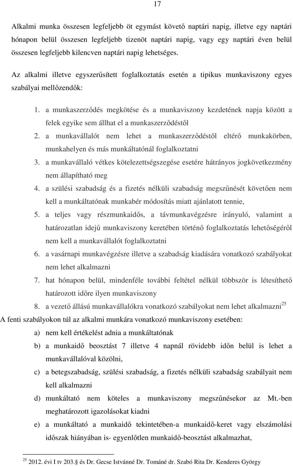 a munkaszerződés megkötése és a munkaviszony kezdetének napja között a felek egyike sem állhat el a munkaszerződéstől 2.