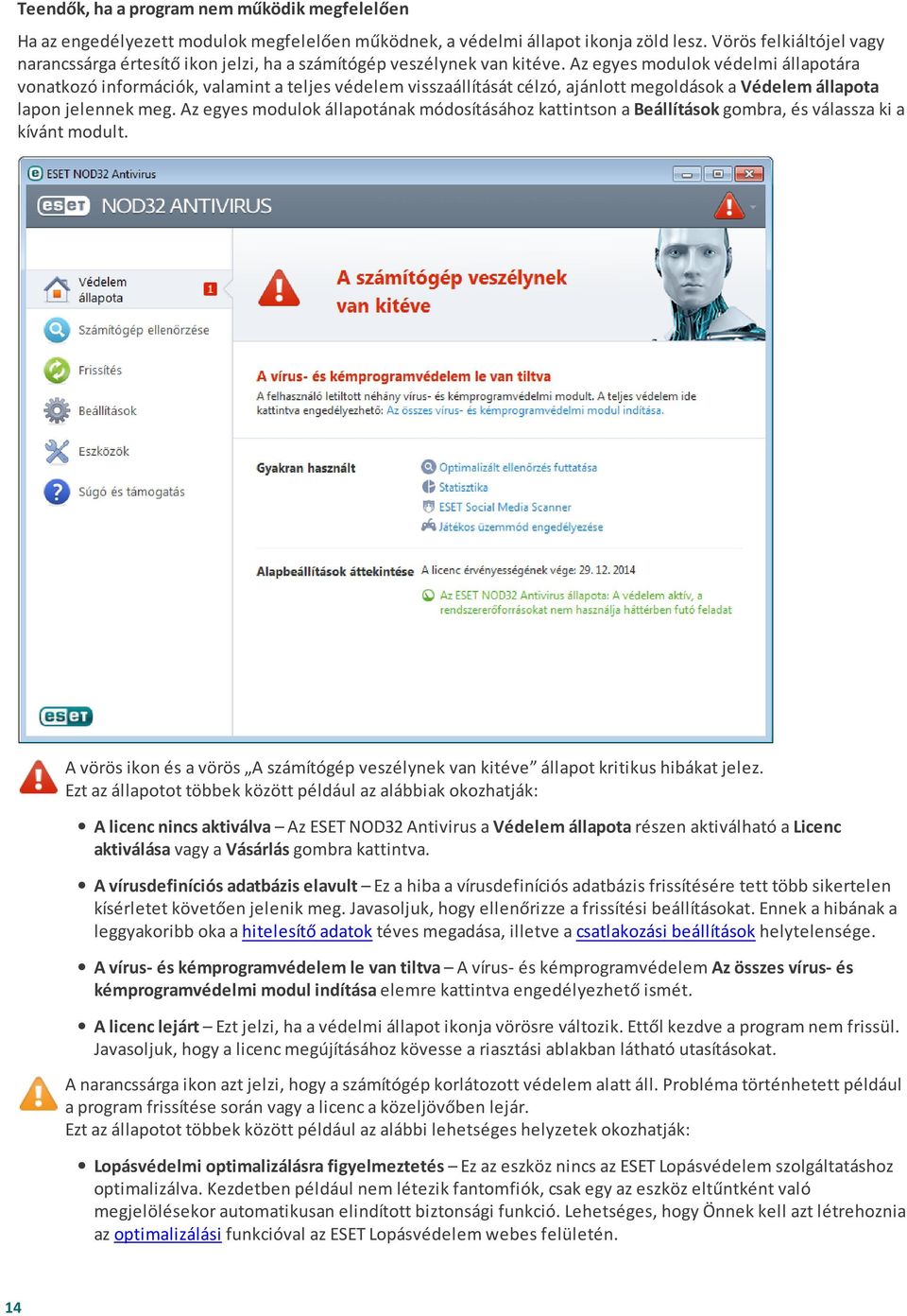 Az egyes modulok védelmi állapotára vonatkozó információk, valamint a teljes védelem visszaállítását célzó, ajánlott megoldások a Védelem állapota lapon jelennek meg.