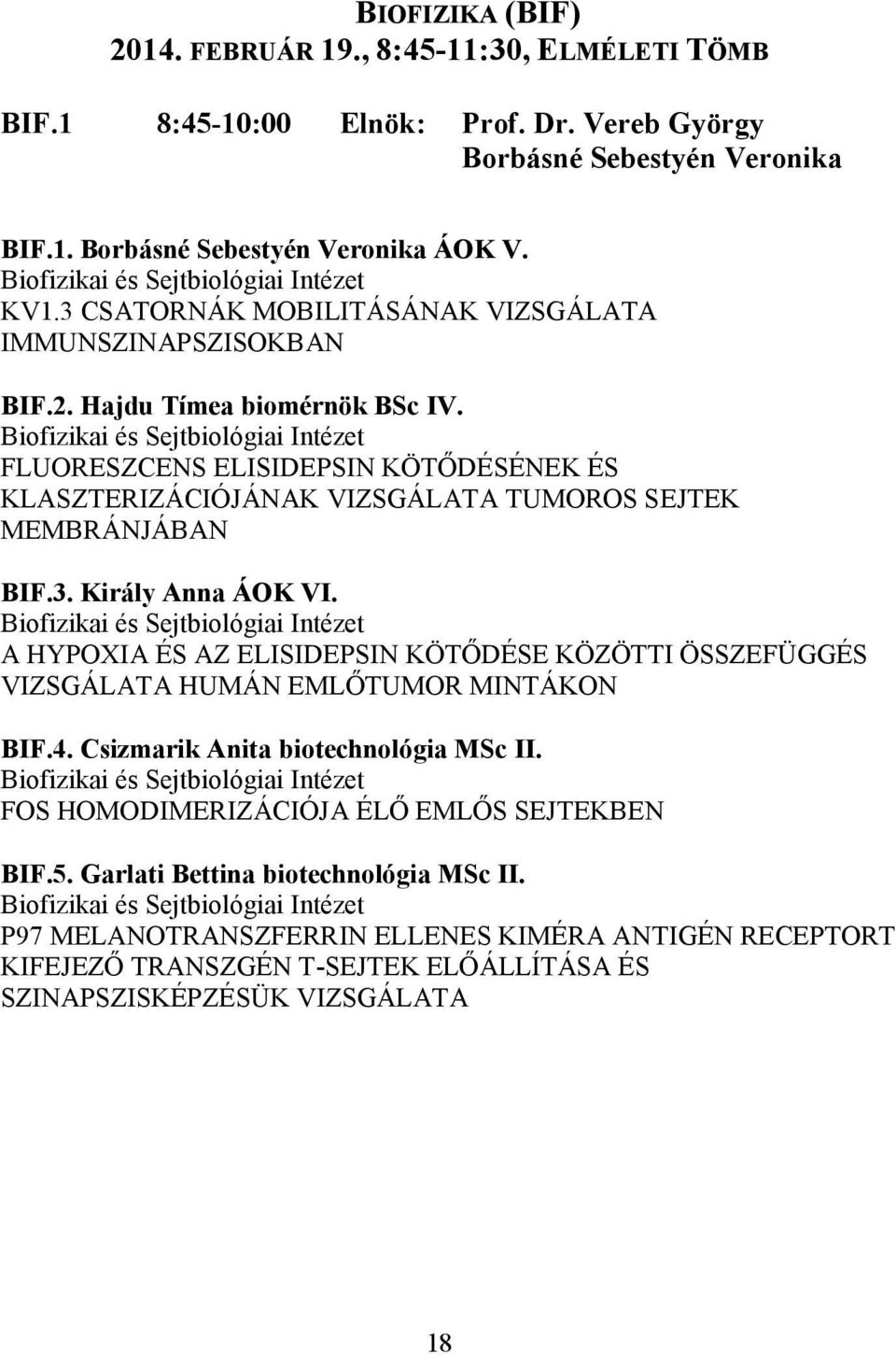 Biofizikai és Sejtbiológiai Intézet FLUORESZCENS ELISIDEPSIN KÖTŐDÉSÉNEK ÉS KLASZTERIZÁCIÓJÁNAK VIZSGÁLATA TUMOROS SEJTEK MEMBRÁNJÁBAN BIF.3. Király Anna ÁOK VI.