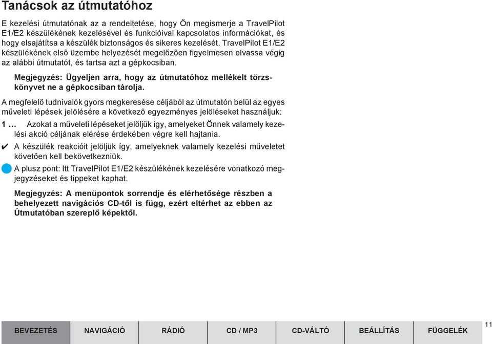 Megjegyzés: Ügyeljen arra, hogy az útmutatóhoz mellékelt törzskönyvet ne a gépkocsiban tárolja.