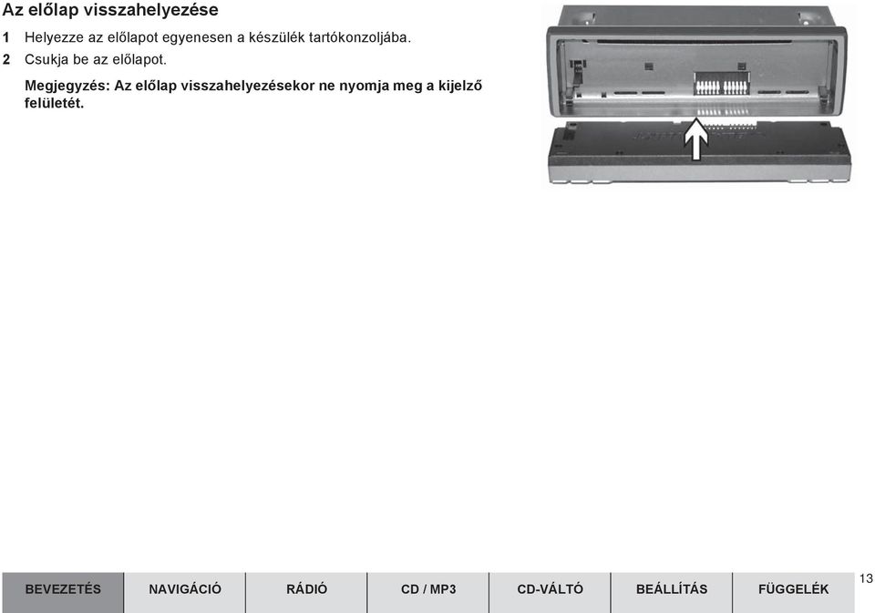 Megjegyzés: Az elõlap visszahelyezésekor ne nyomja meg a