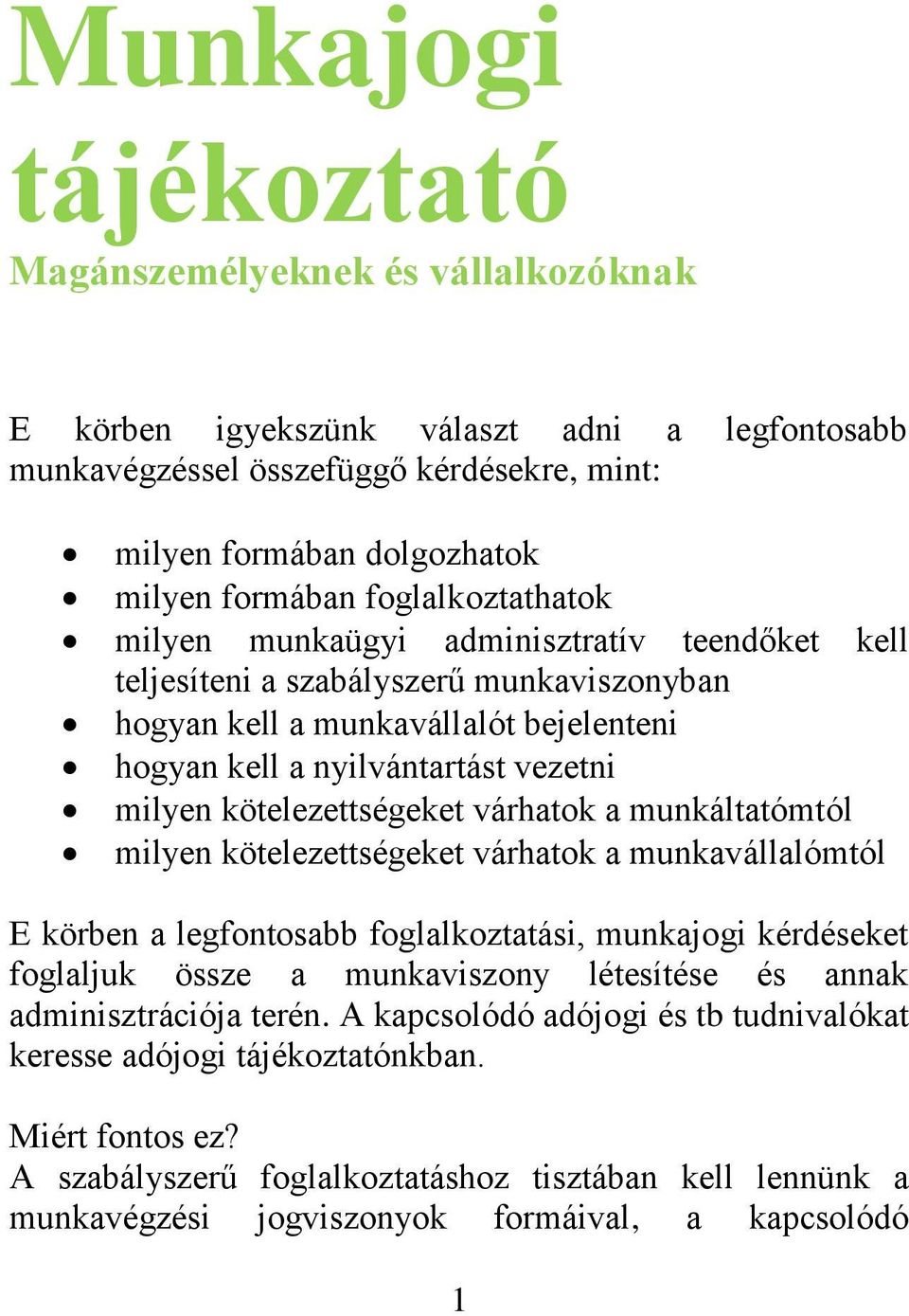 kötelezettségeket várhatok a munkáltatómtól milyen kötelezettségeket várhatok a munkavállalómtól E körben a legfontosabb foglalkoztatási, munkajogi kérdéseket foglaljuk össze a munkaviszony