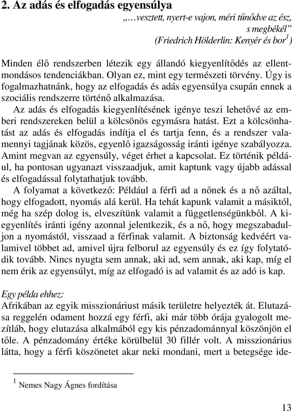 Az adás és elfogadás kiegyenlítésének igénye teszi lehetővé az emberi rendszereken belül a kölcsönös egymásra hatást.