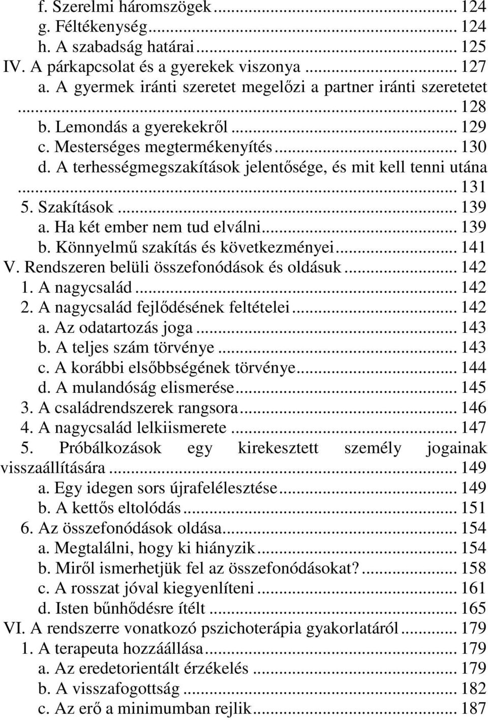 Ha két ember nem tud elválni... 139 b. Könnyelmű szakítás és következményei... 141 V. Rendszeren belüli összefonódások és oldásuk... 142 1. A nagycsalád... 142 2. A nagycsalád fejlődésének feltételei.