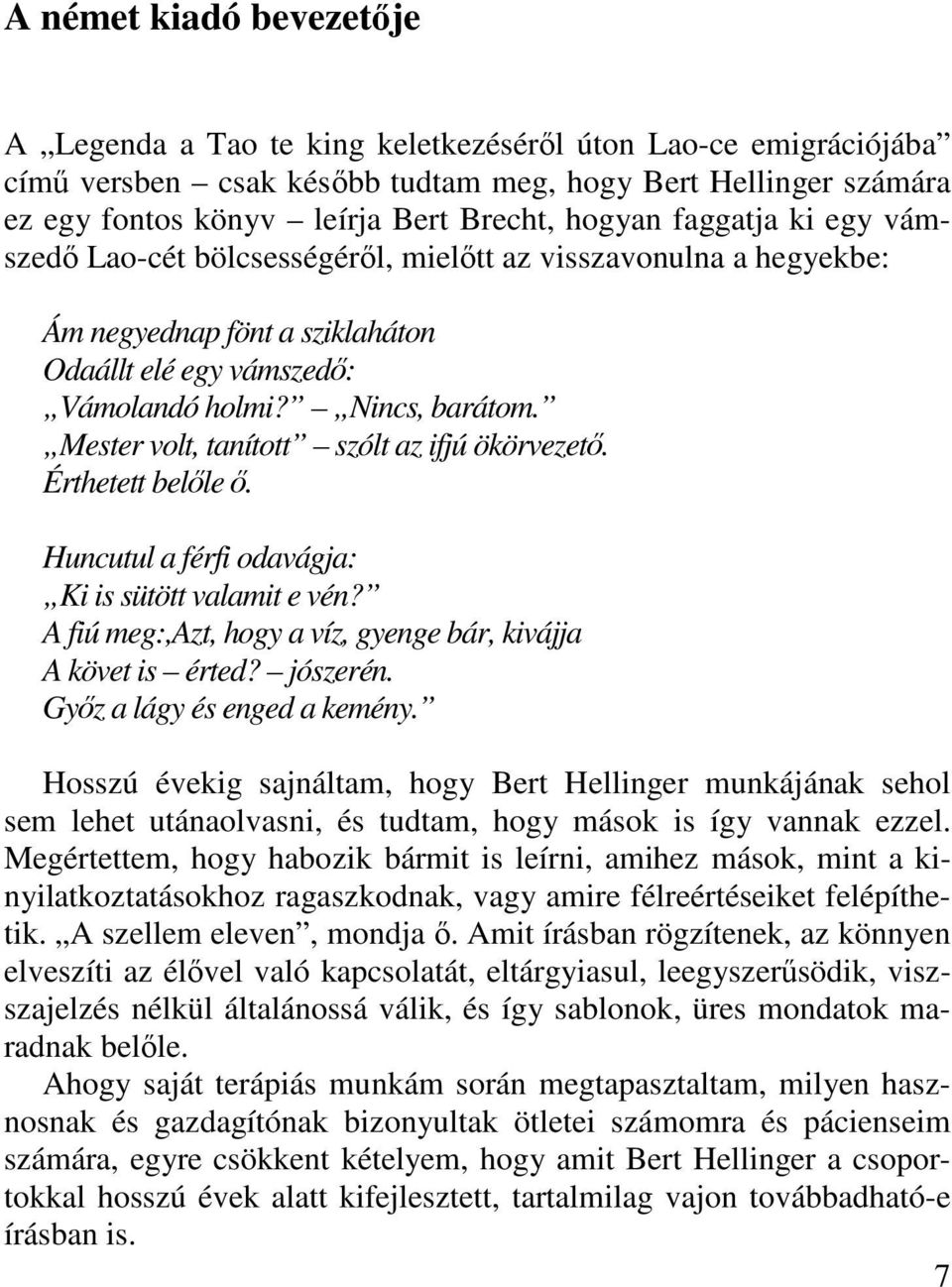 Mester volt, tanított szólt az ifjú ökörvezető. Érthetett belőle ő. Huncutul a férfi odavágja: Ki is sütött valamit e vén? A fiú meg:,azt, hogy a víz, gyenge bár, kivájja A követ is érted? jószerén.