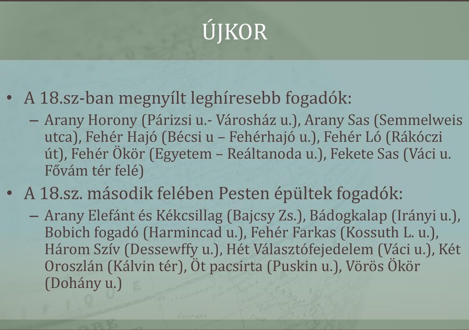 ), Fekete Sas (Váci u. Fővám tér felé) A 18.sz. második felében Pesten épültek fogadók: Arany Elefánt és Kékcsillag (Bajcsy Zs.