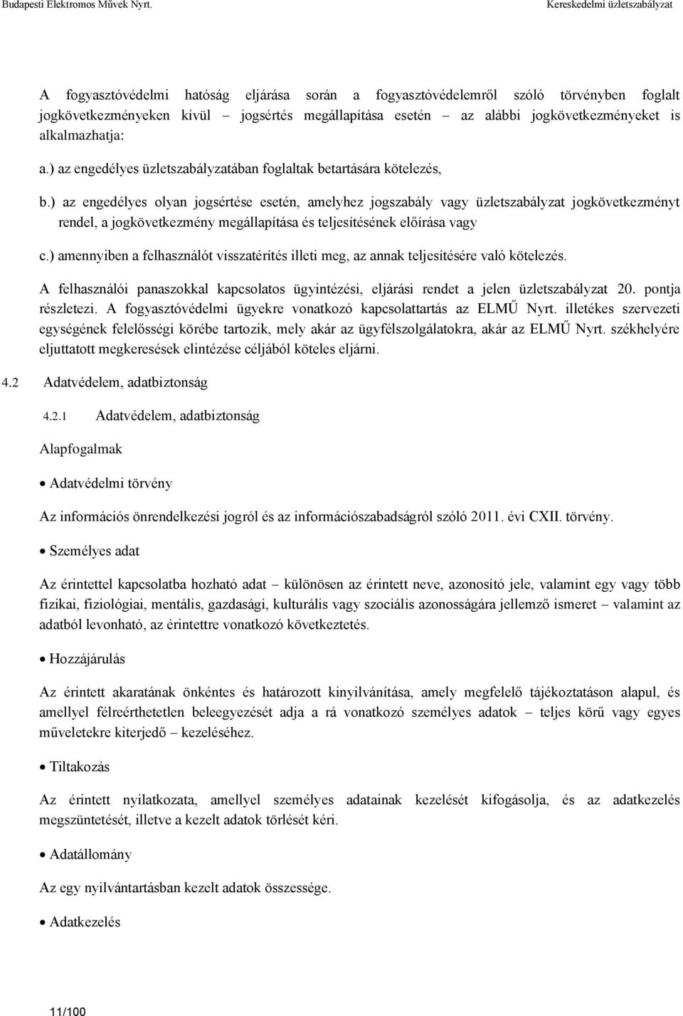 ) az engedélyes olyan jogsértése esetén, amelyhez jogszabály vagy üzletszabályzat jogkövetkezményt rendel, a jogkövetkezmény megállapítása és teljesítésének előírása vagy c.