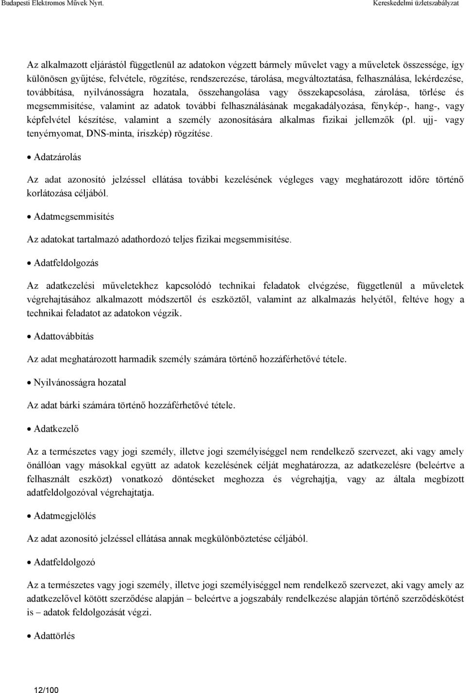 megakadályozása, fénykép-, hang-, vagy képfelvétel készítése, valamint a személy azonosítására alkalmas fizikai jellemzők (pl. ujj- vagy tenyérnyomat, DNS-minta, íriszkép) rögzítése.