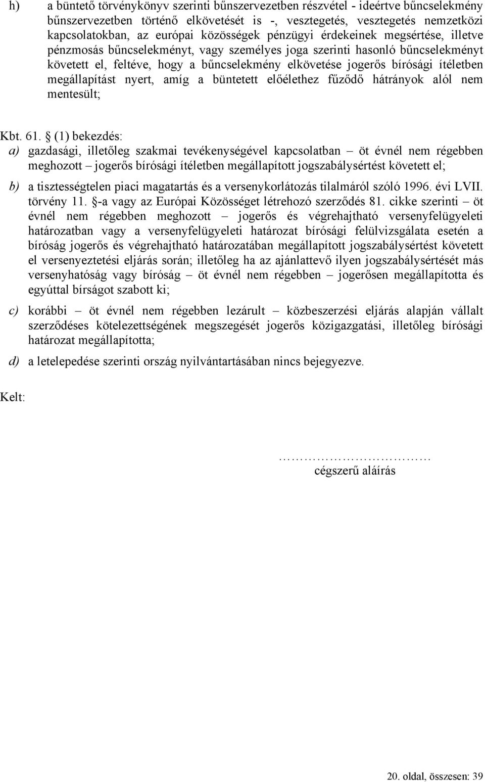 ítéletben megállapítást nyert, amíg a büntetett előélethez fűződő hátrányok alól nem mentesült; Kbt. 61.