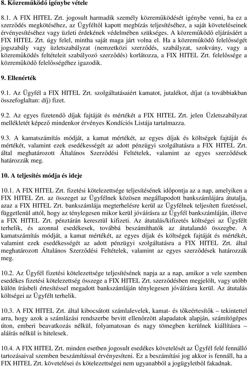 védelmében szükséges. A közreműködő eljárásáért a FIX HITEL Zrt. úgy felel, mintha saját maga járt volna el.