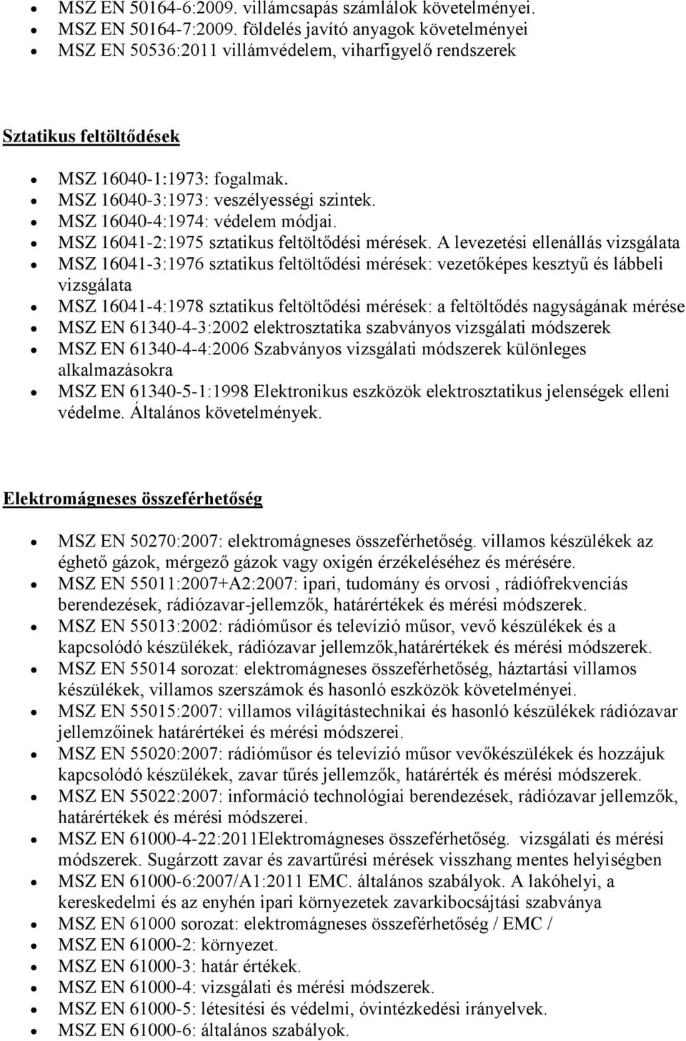 MSZ 16040-4:1974: védelem módjai. MSZ 16041-2:1975 sztatikus feltöltődési mérések.