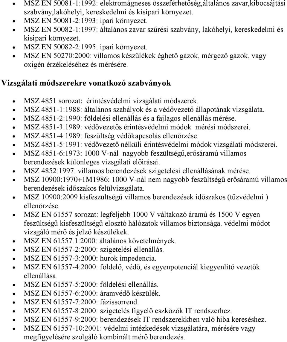 MSZ EN 50270:2000: villamos készülékek éghető gázok, mérgező gázok, vagy oxigén érzékeléséhez és mérésére.