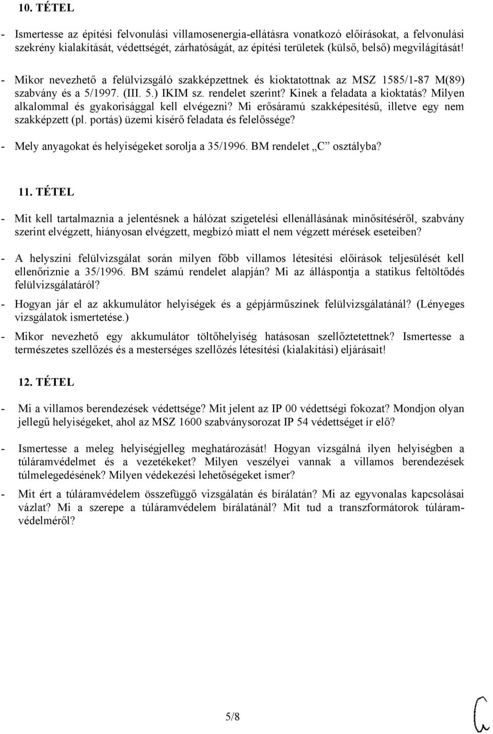 Milyen alkalommal és gyakorisággal kell elvégezni? Mi erősáramú szakképesítésű, illetve egy nem szakképzett (pl. portás) üzemi kísérő feladata és felelőssége?