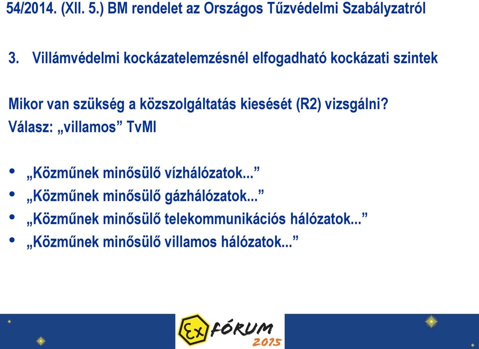 Válasz: villamos TvMI Közműnek minősülő vízhálózatok.