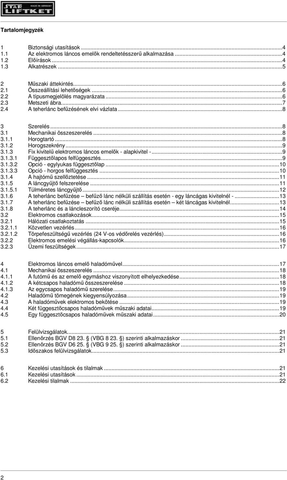 .. 8 3.1.2 Horogszekrény... 9 3.1.3 Fix kivitelű elektromos láncos emelők - alapkivitel -... 9 3.1.3.1 Függesztőlapos felfüggesztés... 9 3.1.3.2 Opció - egylyukas függesztőlap... 10 3.1.3.3 Opció - horgos felfüggesztés.