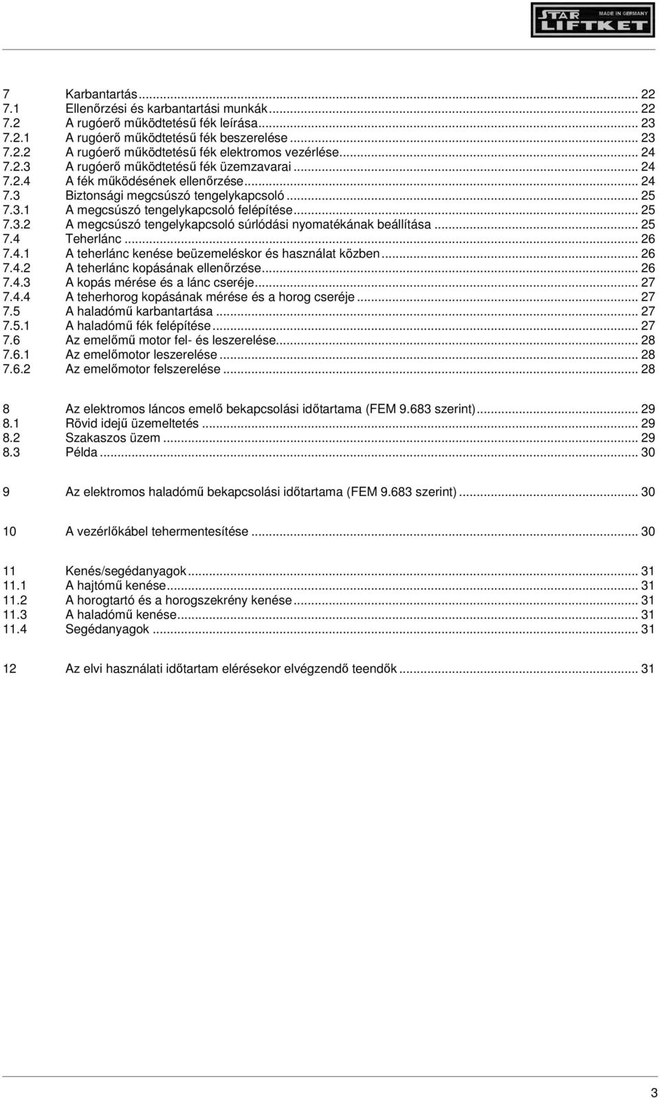 .. 25 7.4 Teherlánc... 26 7.4.1 A teherlánc kenése beüzemeléskor és használat közben... 26 7.4.2 A teherlánc kopásának ellenőrzése... 26 7.4.3 A kopás mérése és a lánc cseréje... 27 7.4.4 A teherhorog kopásának mérése és a horog cseréje.