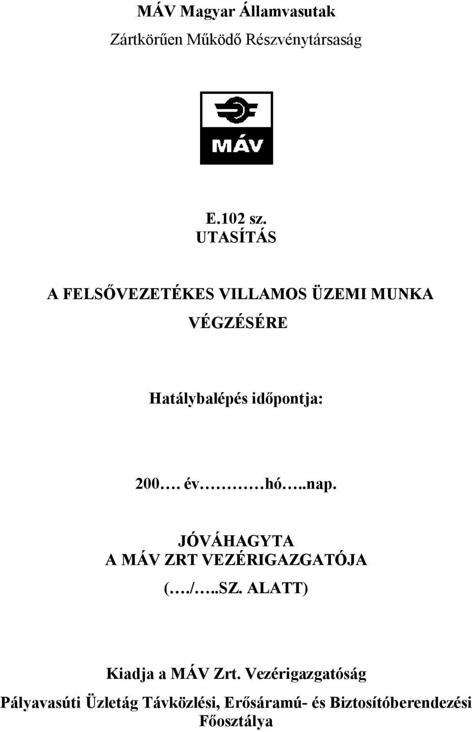 200. év hó..nap. JÓVÁHAGYTA A MÁV ZRT VEZÉRIGAZGATÓJA (./..SZ.