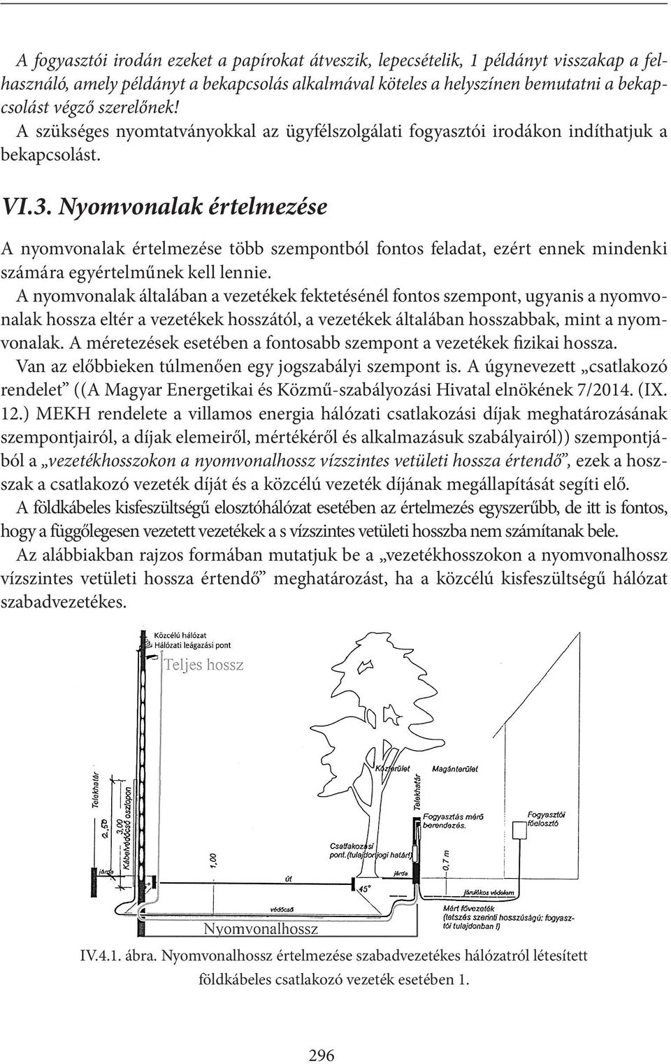 Nyomvonalak értelmezése A nyomvonalak értelmezése több szempontból fontos feladat, ezért ennek mindenki számára egyértelműnek kell lennie.