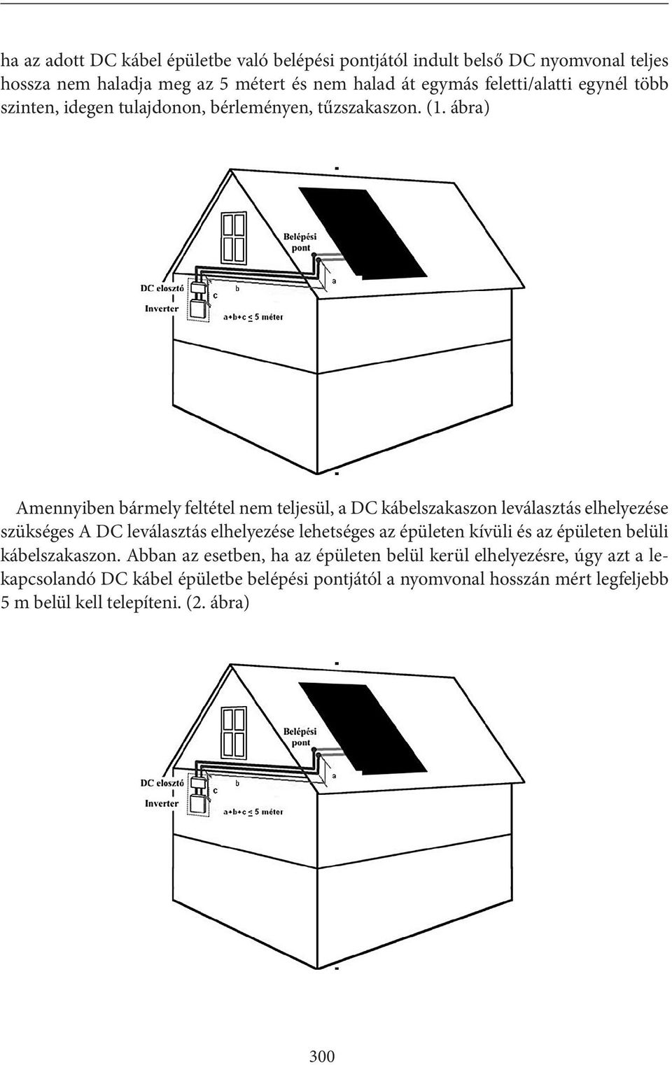 ábra) Amennyiben bármely feltétel nem teljesül, a DC kábelszakaszon leválasztás elhelyezése szükséges A DC leválasztás elhelyezése lehetséges az épületen