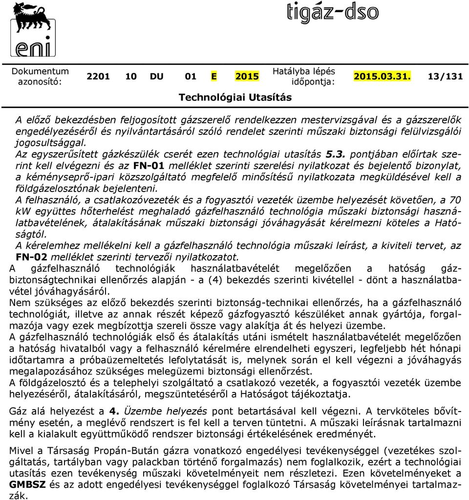 jogosultsággal. Az egyszerűsített gázkészülék cserét ezen technológiai utasítás 5.3.