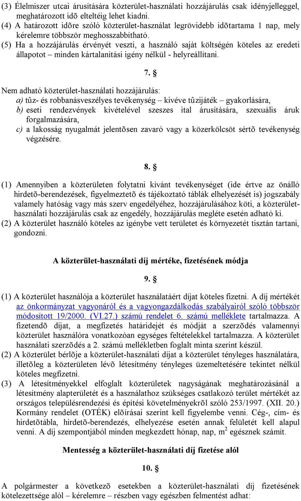 (5) Ha a hozzájárulás érvényét veszti, a használó saját költségén köteles az eredeti állapotot minden kártalanítási igény nélkül - helyreállítani. 7.