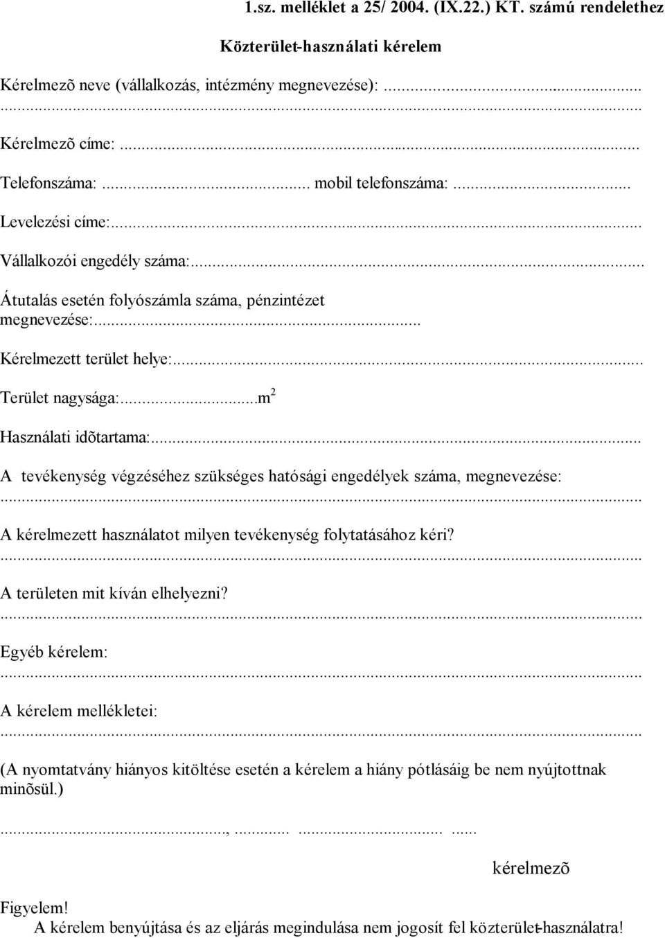 .. A tevékenység végzéséhez szükséges hatósági engedélyek száma, megnevezése: A kérelmezett használatot milyen tevékenység folytatásához kéri? A területen mit kíván elhelyezni?