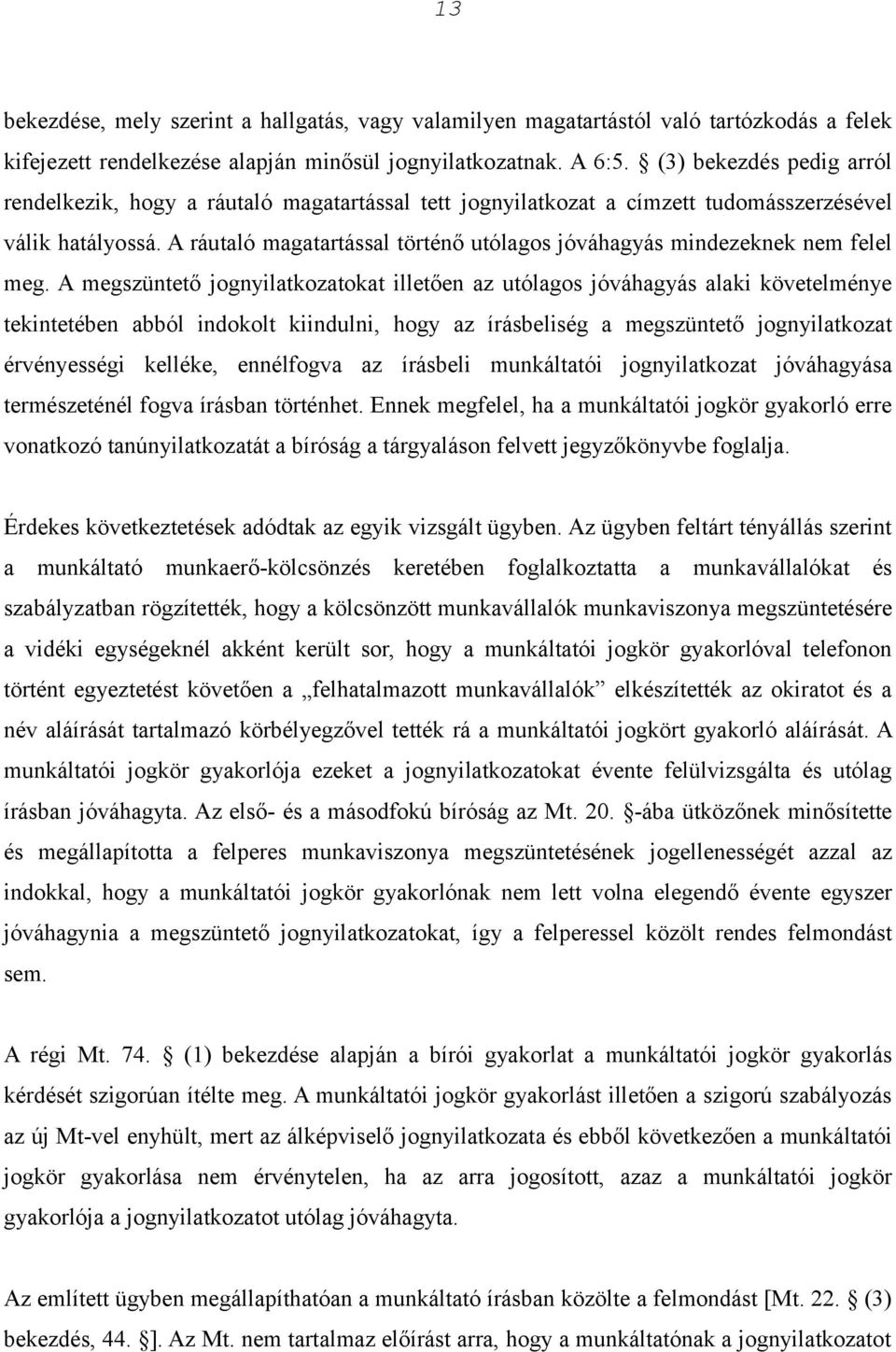 A ráutaló magatartással történő utólagos jóváhagyás mindezeknek nem felel meg.