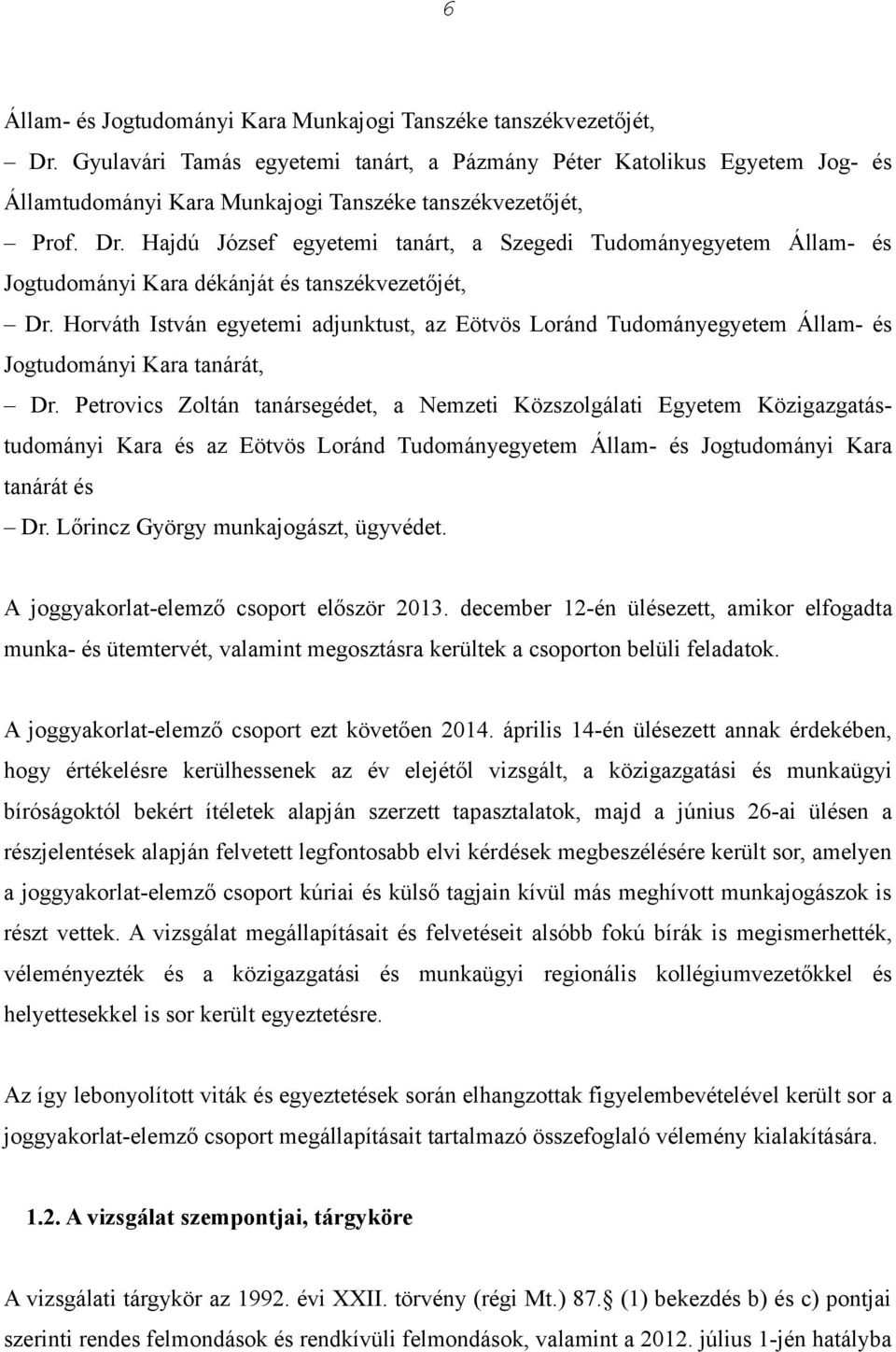 Hajdú József egyetemi tanárt, a Szegedi Tudományegyetem Állam- és Jogtudományi Kara dékánját és tanszékvezetőjét, Dr.