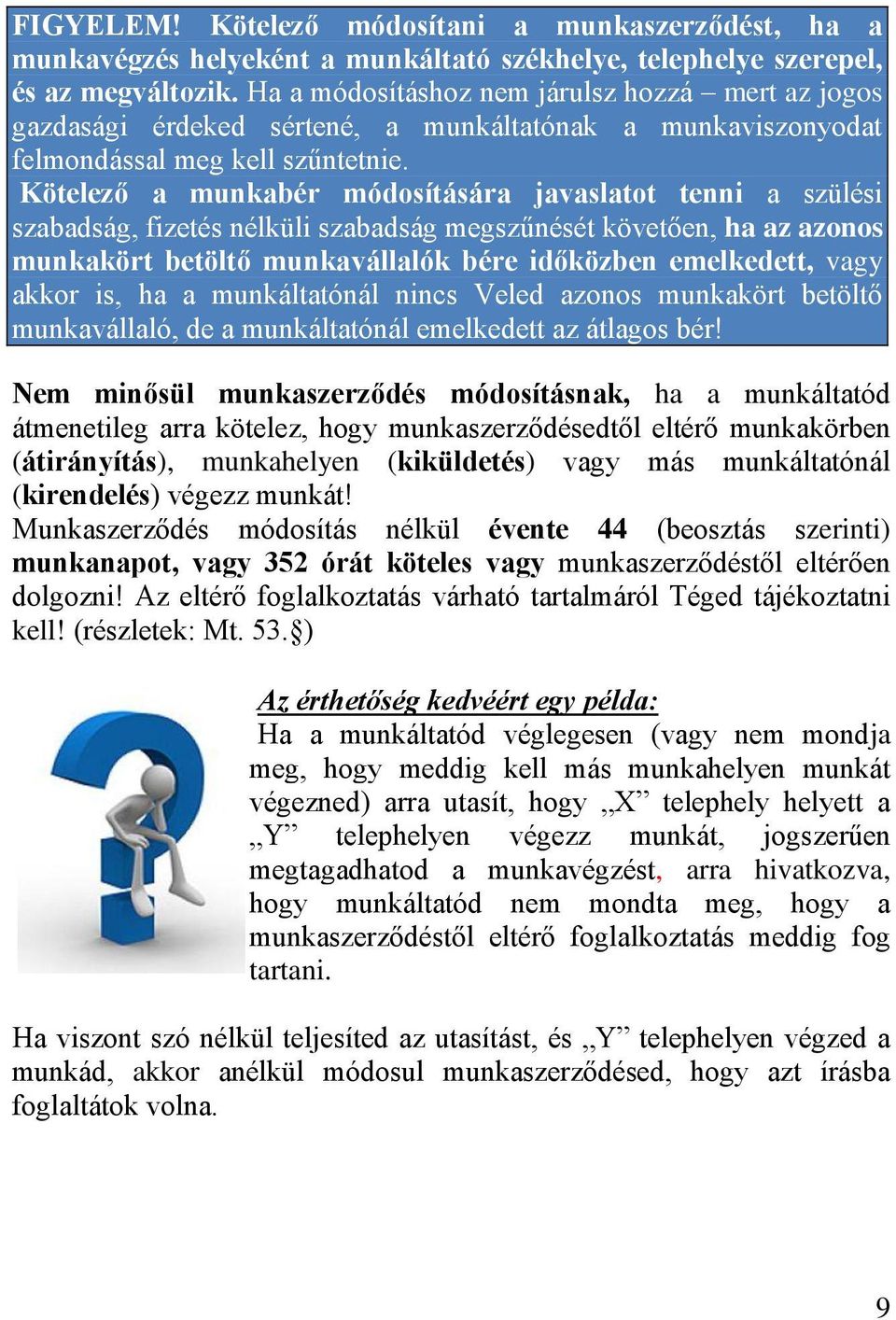 Kötelező a munkabér módosítására javaslatot tenni a szülési szabadság, fizetés nélküli szabadság megszűnését követően, ha az azonos munkakört betöltő munkavállalók bére időközben emelkedett, vagy