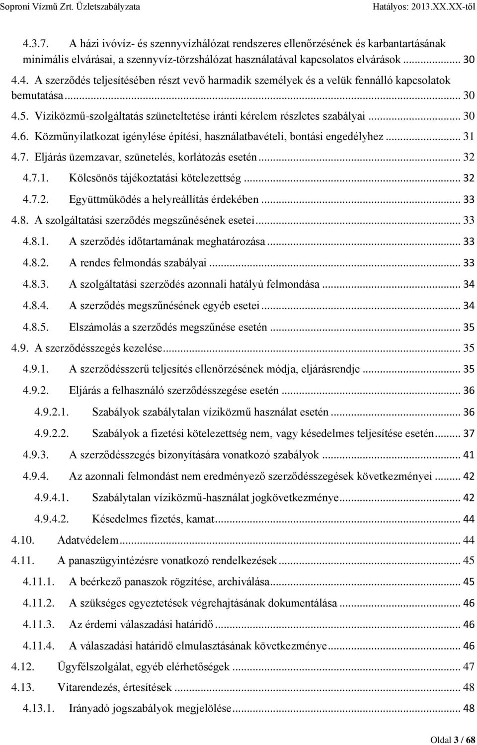 Eljárás üzemzavar, szünetelés, korlátozás esetén... 32 4.7.1. Kölcsönös tájékoztatási kötelezettség... 32 4.7.2. Együttműködés a helyreállítás érdekében... 33 4.8.