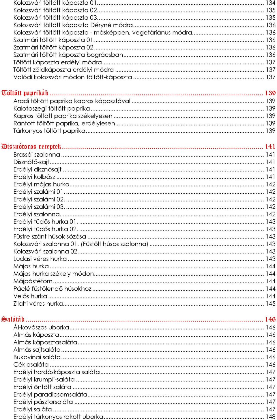 .. 136 Töltött káposzta erdélyi módra... 137 Töltött zöldkáposzta erdélyi módra... 137 Valódi kolozsvári módon töltött-káposzta... 137 Töltött paprikák... 139 Aradi töltött paprika kapros káposztával.