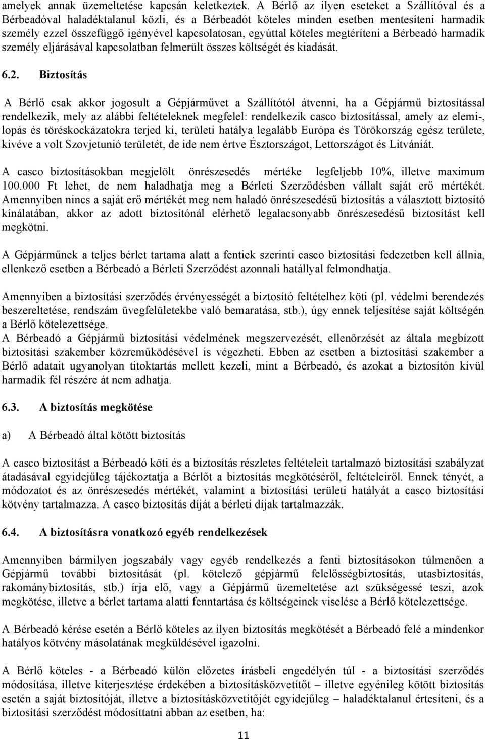 köteles megtéríteni a Bérbeadó harmadik személy eljárásával kapcsolatban felmerült összes költségét és kiadását. 6.2.